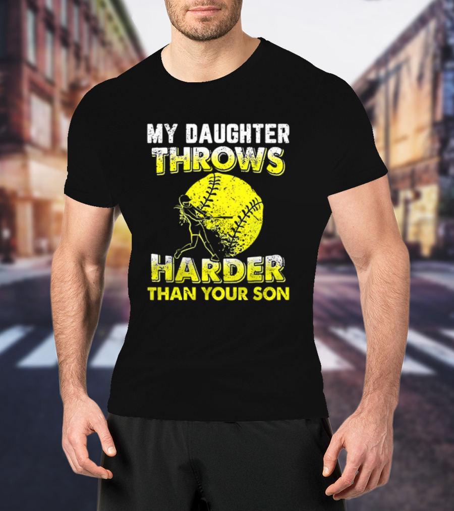 My Daughter Throws Harder Than Your Son Softball Pitching T-Shirt