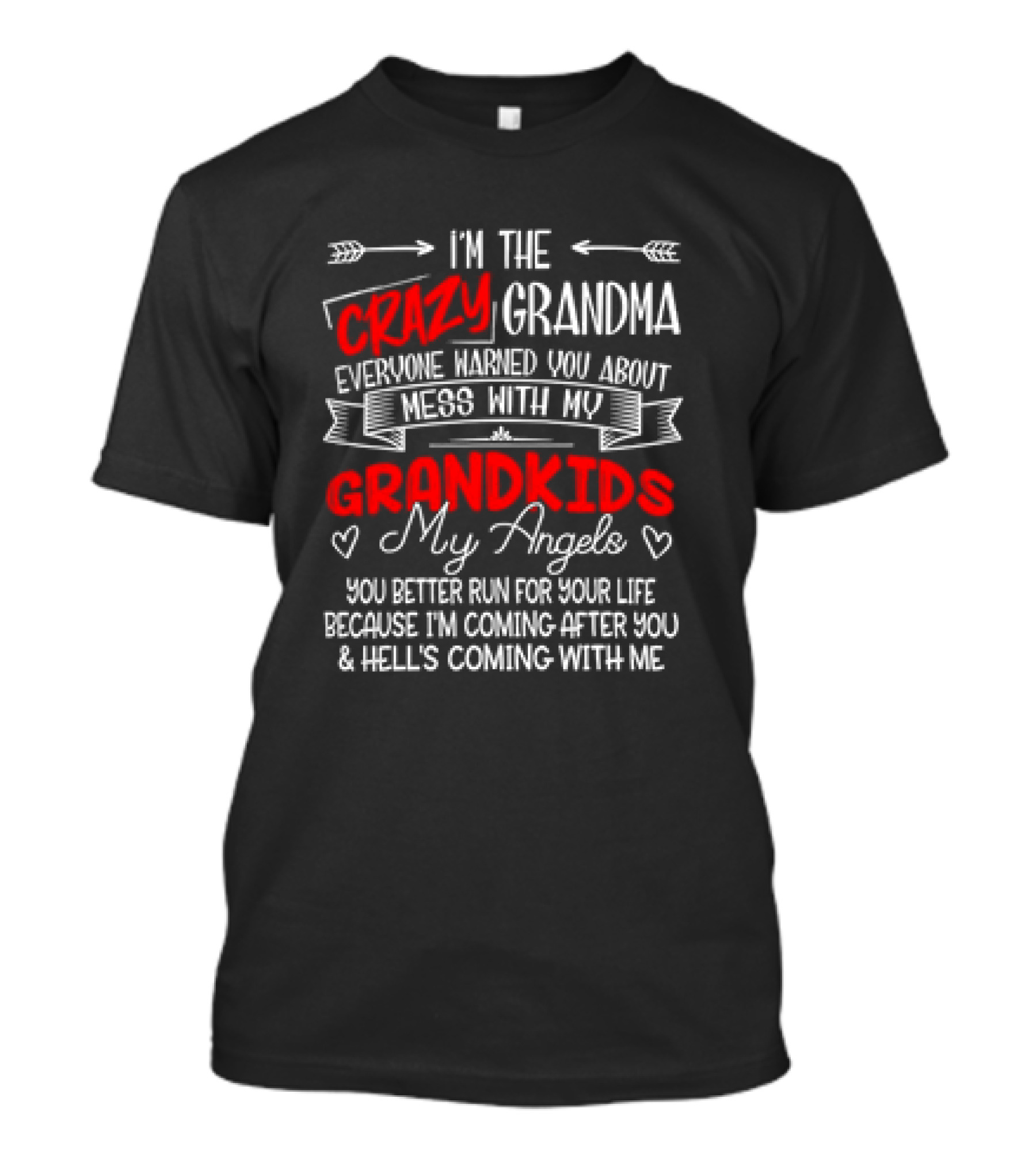 I’m The Crazy Grandma Everyone Warned You About Mess With My Grandkids My Angels You Better Run For Your Life T-Shirt