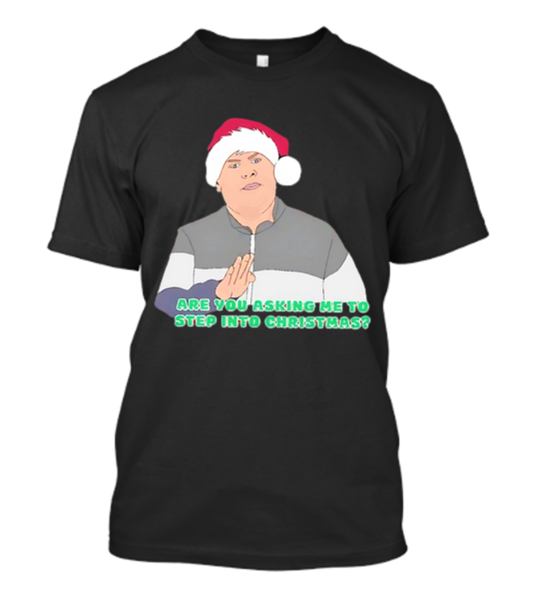 Neil Smithy Smith Are You Asking Me To Step Into Christmas Santa Hat T-Shirt