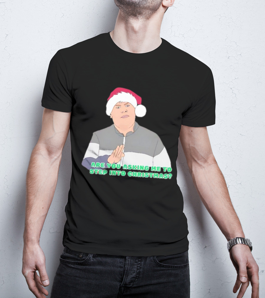 Neil Smithy Smith Are You Asking Me To Step Into Christmas Santa Hat T-Shirt
