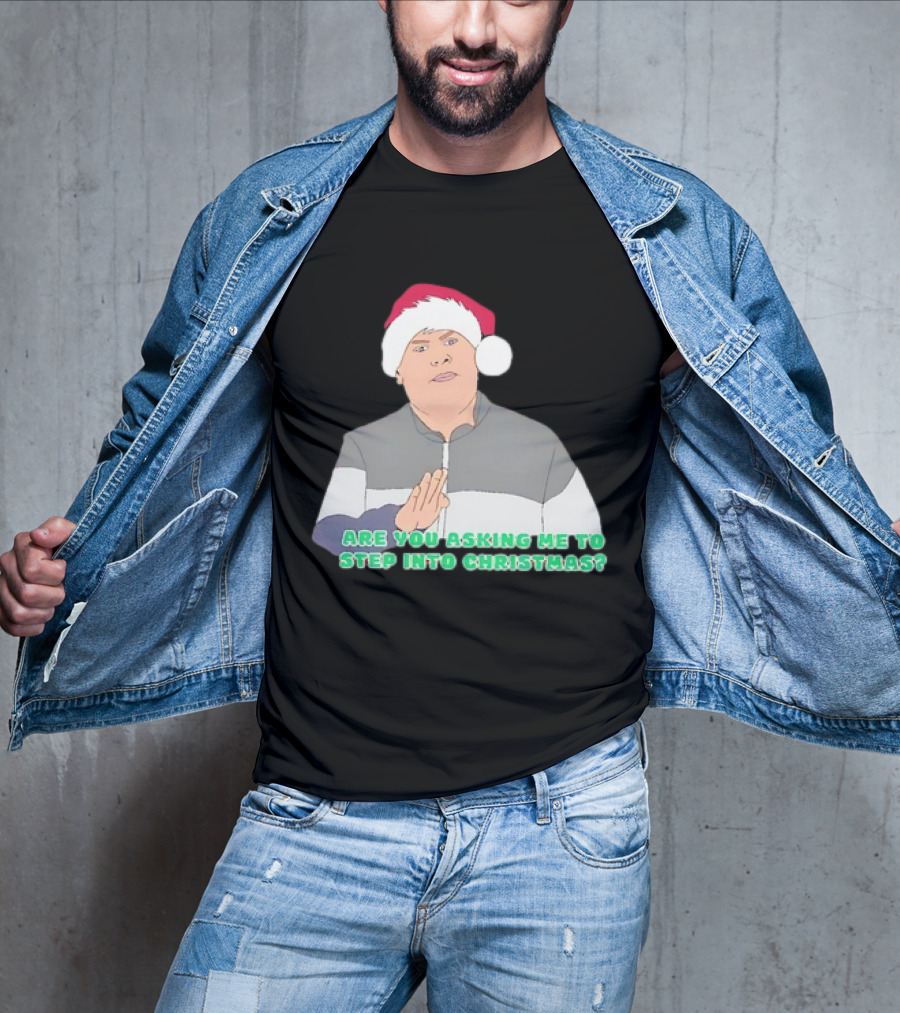 Neil Smithy Smith Are You Asking Me To Step Into Christmas Santa Hat T-Shirt