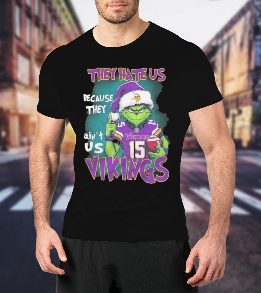 Grinch X Minnesota Vikings They Hate Us Because They Ain’t Us Vikings Football Christmas T-Shirt