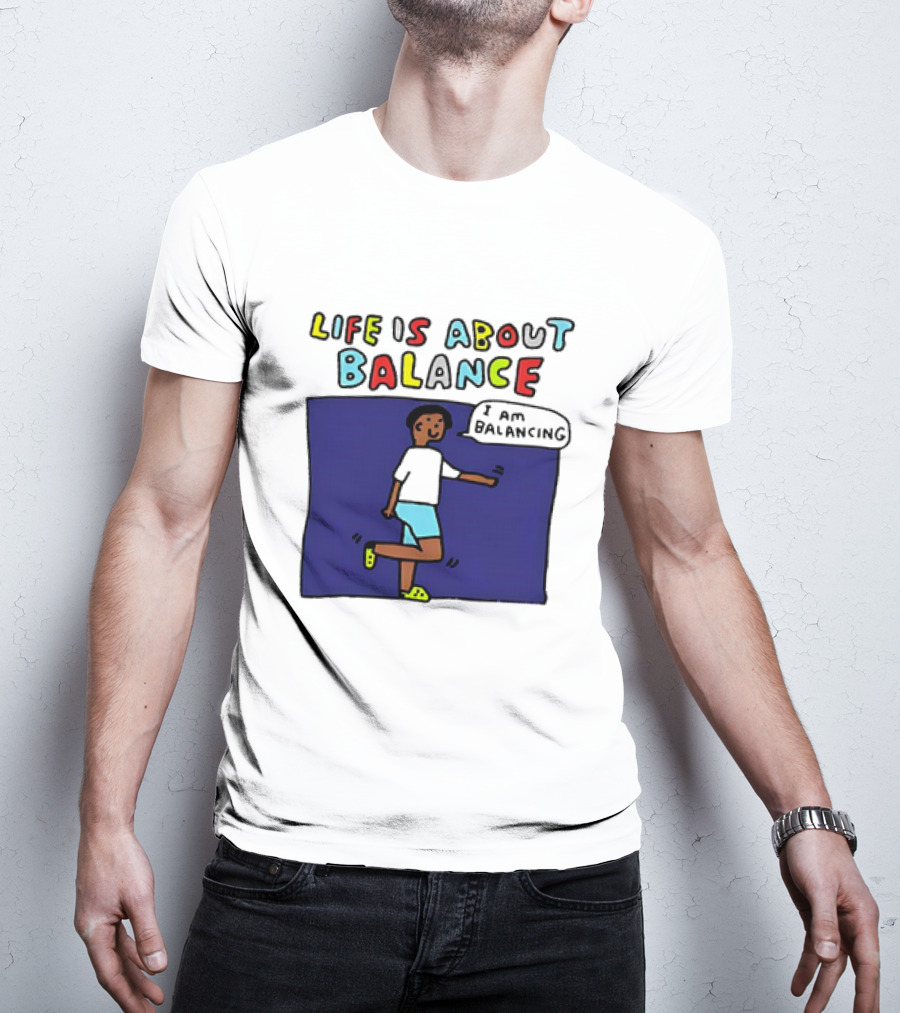 Life Is About Balance I Am Balancing Person T-Shirt