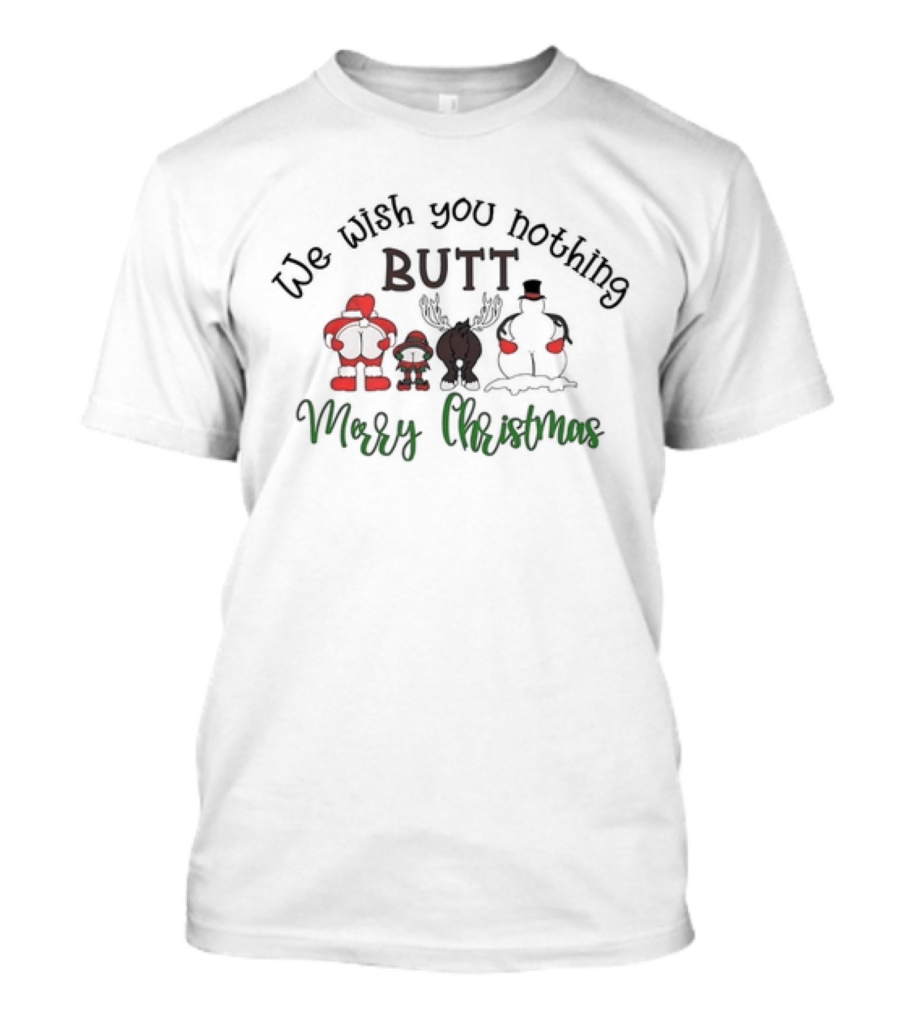 We Wish You Nothing Butt Merry Christmas Santa Reindeer Snowman Humor T-Shirt
