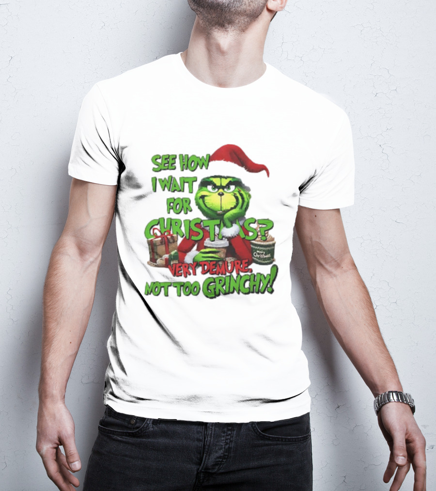See How I Wait For Christmas Very Demure Not Too Grinchy With Santa Hat And Gifts T-Shirt