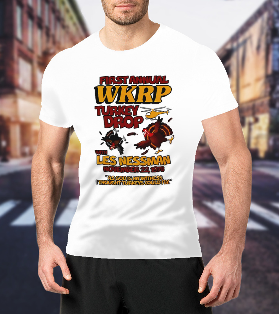 First Annual WKRP Turkey Drop Les Nessman November 22 1978 As God Is My Witness I Thought Turkeys Could Fly T-Shirt