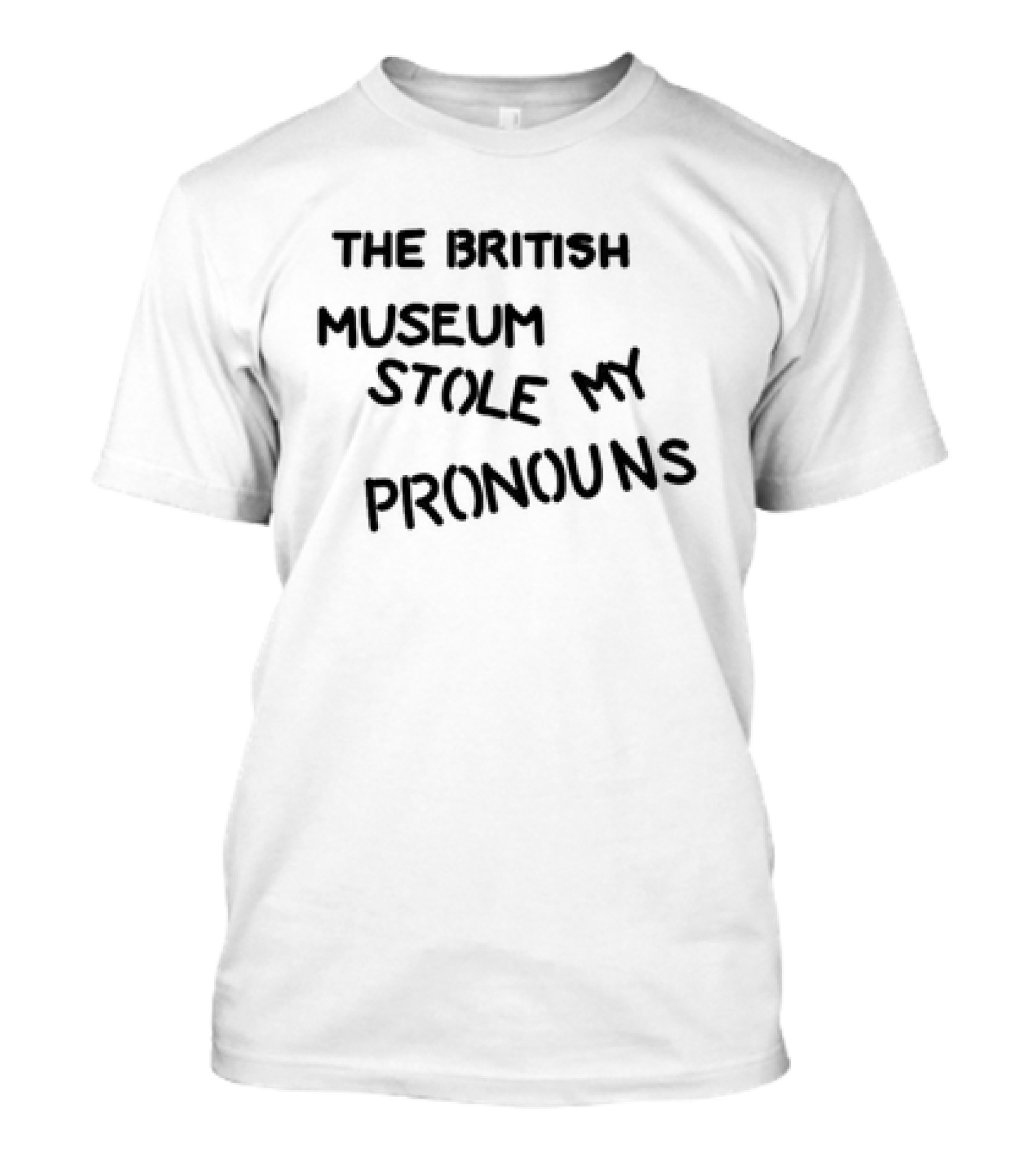 THE BRITISH MUSEUM STOLE MY PRONOUNS T-Shirt