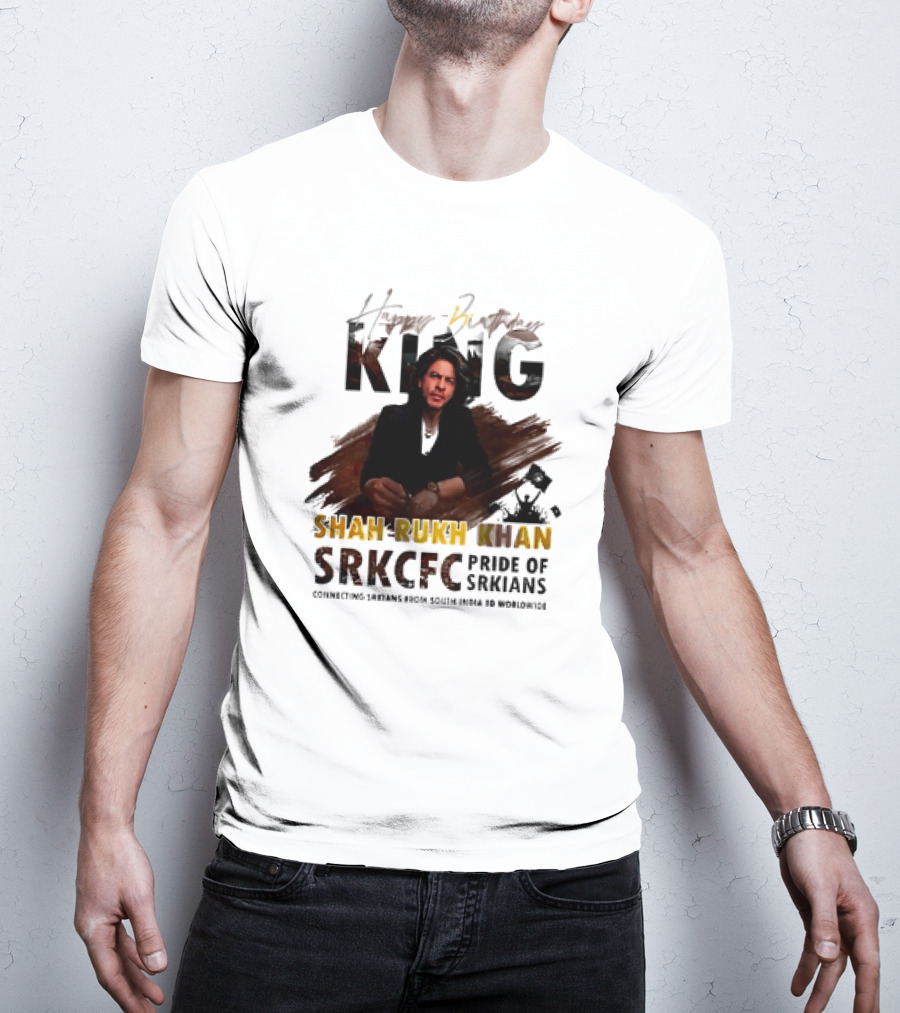 Happy Birthday King Shah Rukh Khan SRKCFC Pride Of SRKians Connecting Sarians From South India BD Worldwide T-Shirt