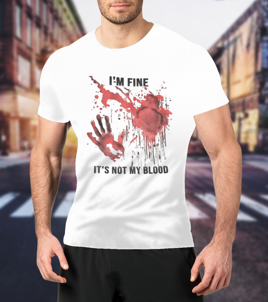 I'M FINE IT'S NOT MY BLOOD Red Handprint Splatter T-Shirt