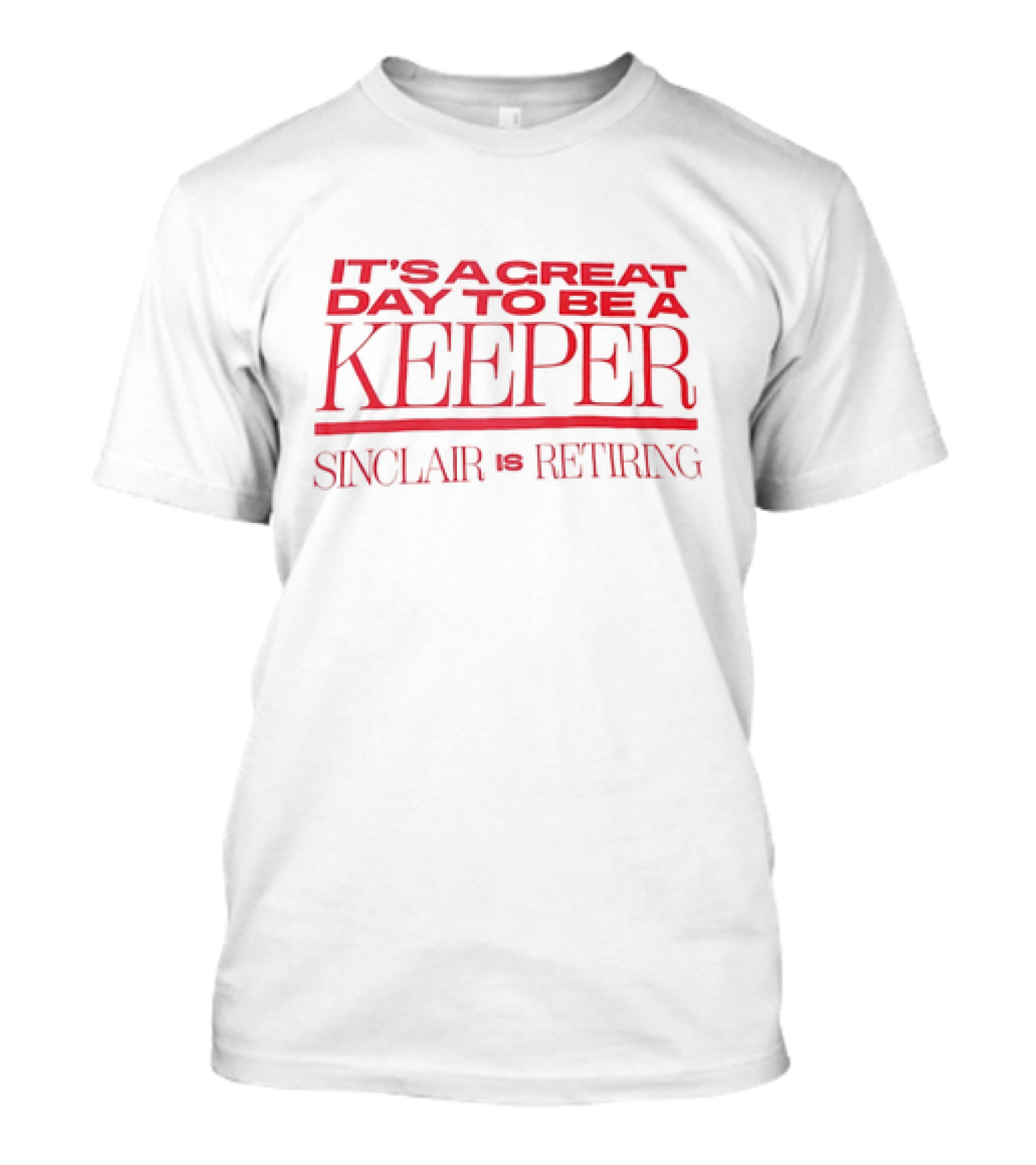 It's A Great Day To Be A Keeper Sinclair Is Retiring T-Shirt