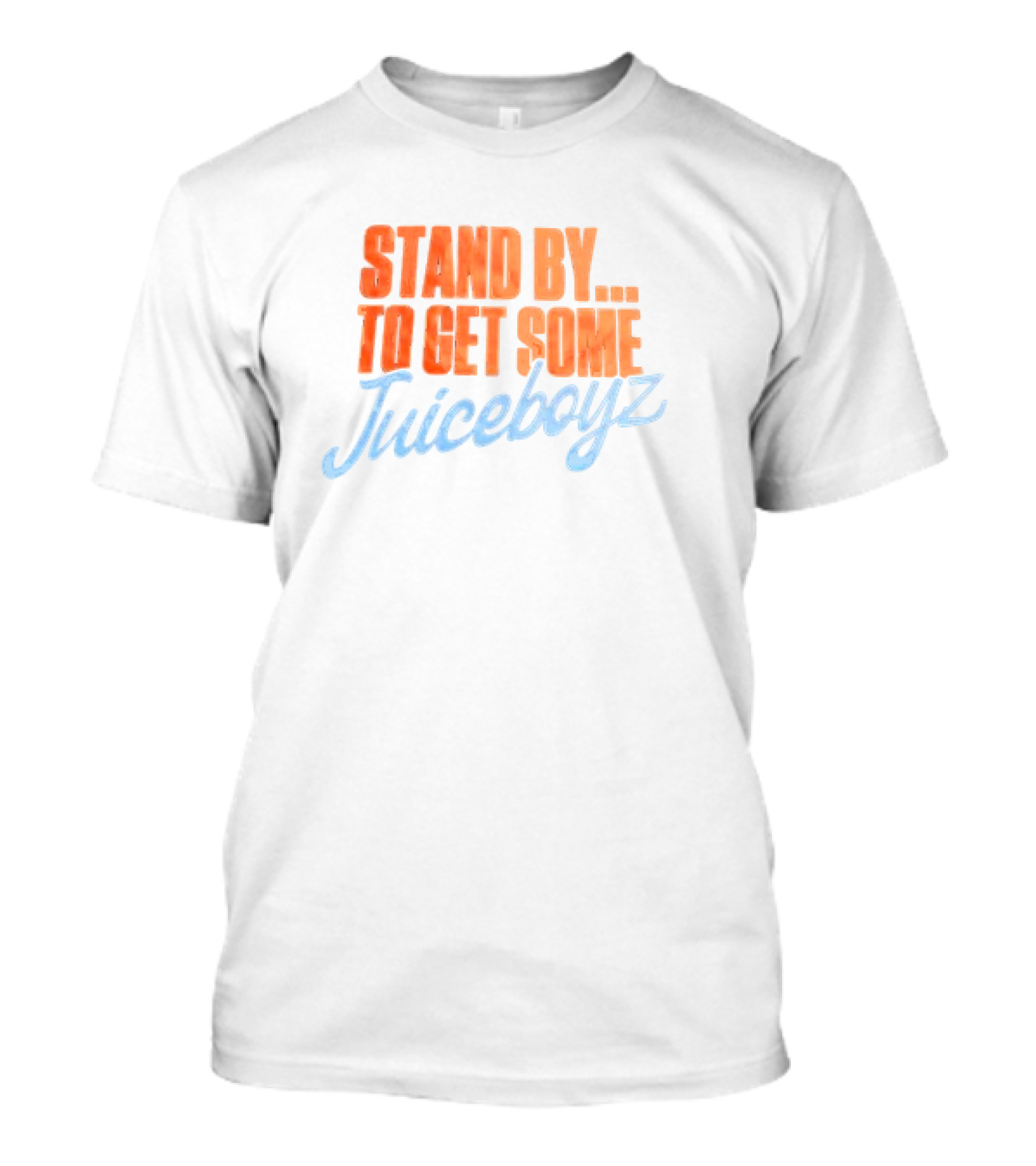 Stand By To Get Some Juiceboyz Original T-Shirt
