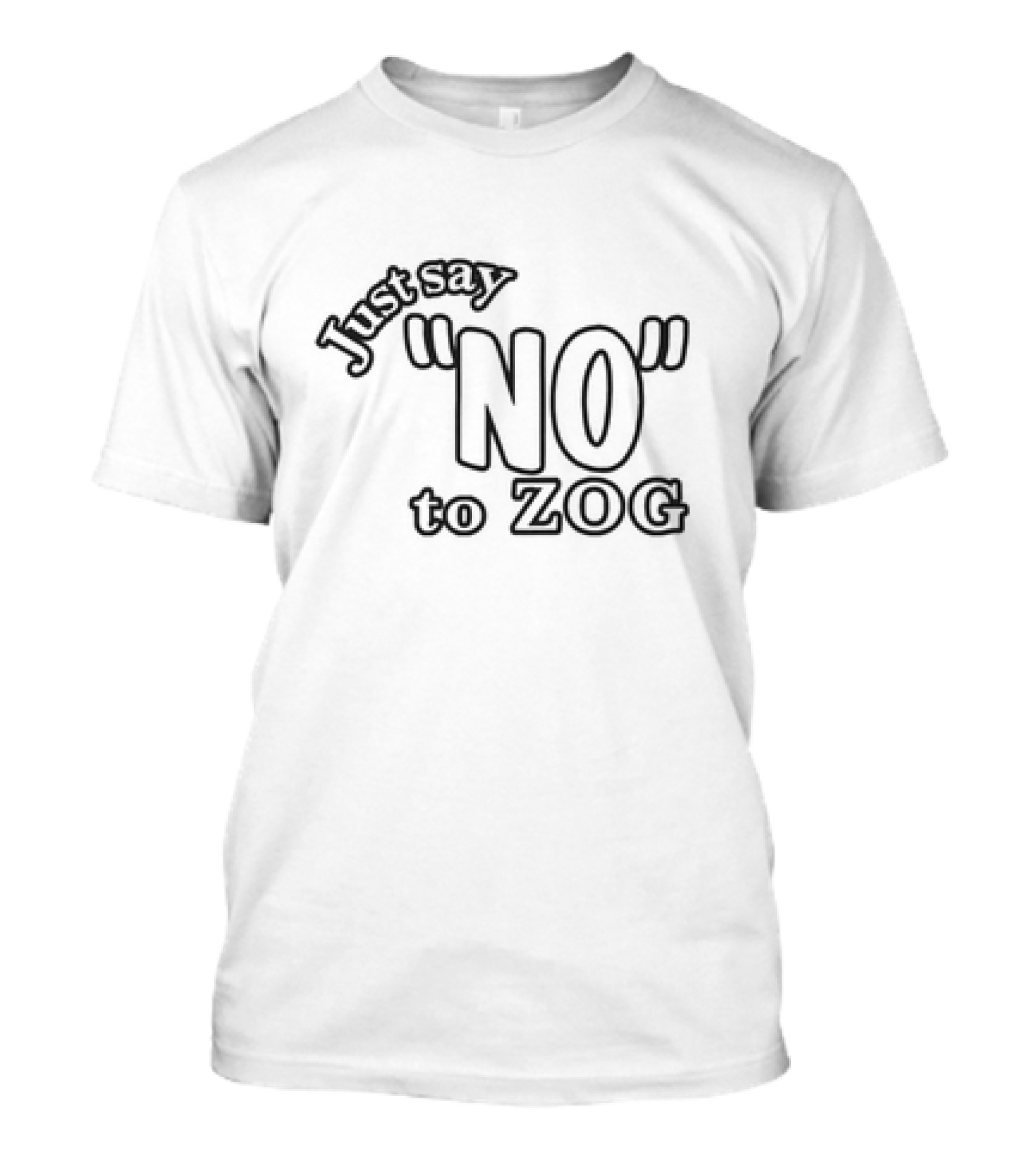 Just Say NO To ZOG T-Shirt