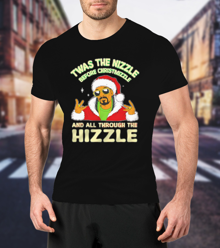 Twas The Nizzle Before Christmizzle And All Through The Hizzle Santa Hat T-Shirt