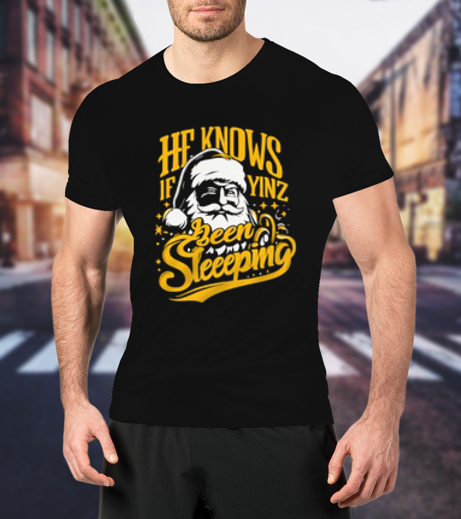 He Knows If Yinz Been Sleeeping Yinzer Santa Pittsburgh Christmas T-Shirt