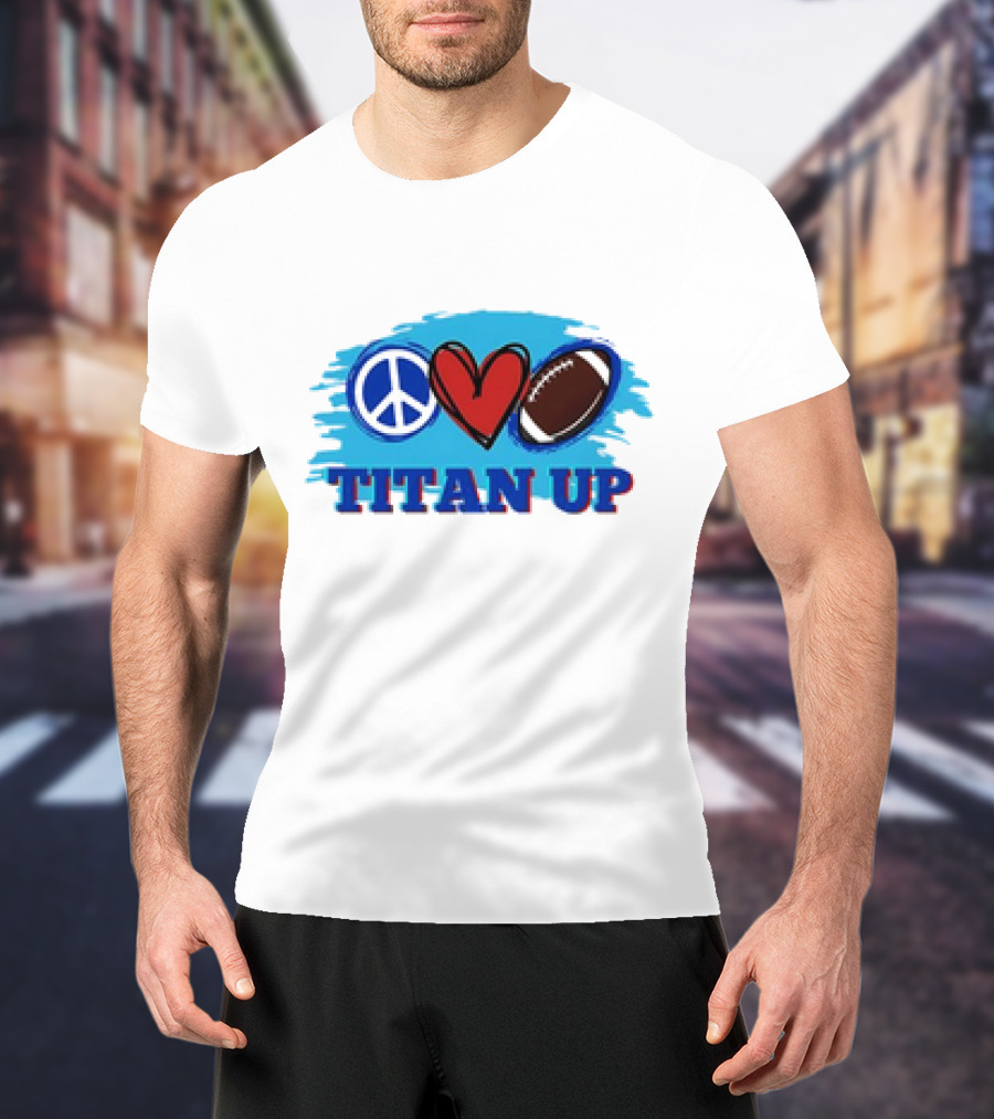 Titan Up Peace Love And Football T-Shirt