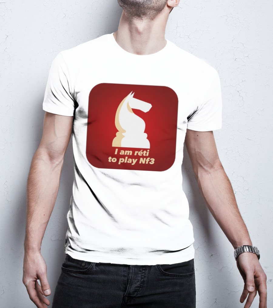 I Am Réti To Play Nf3 Chess Knight Strategy T-Shirt