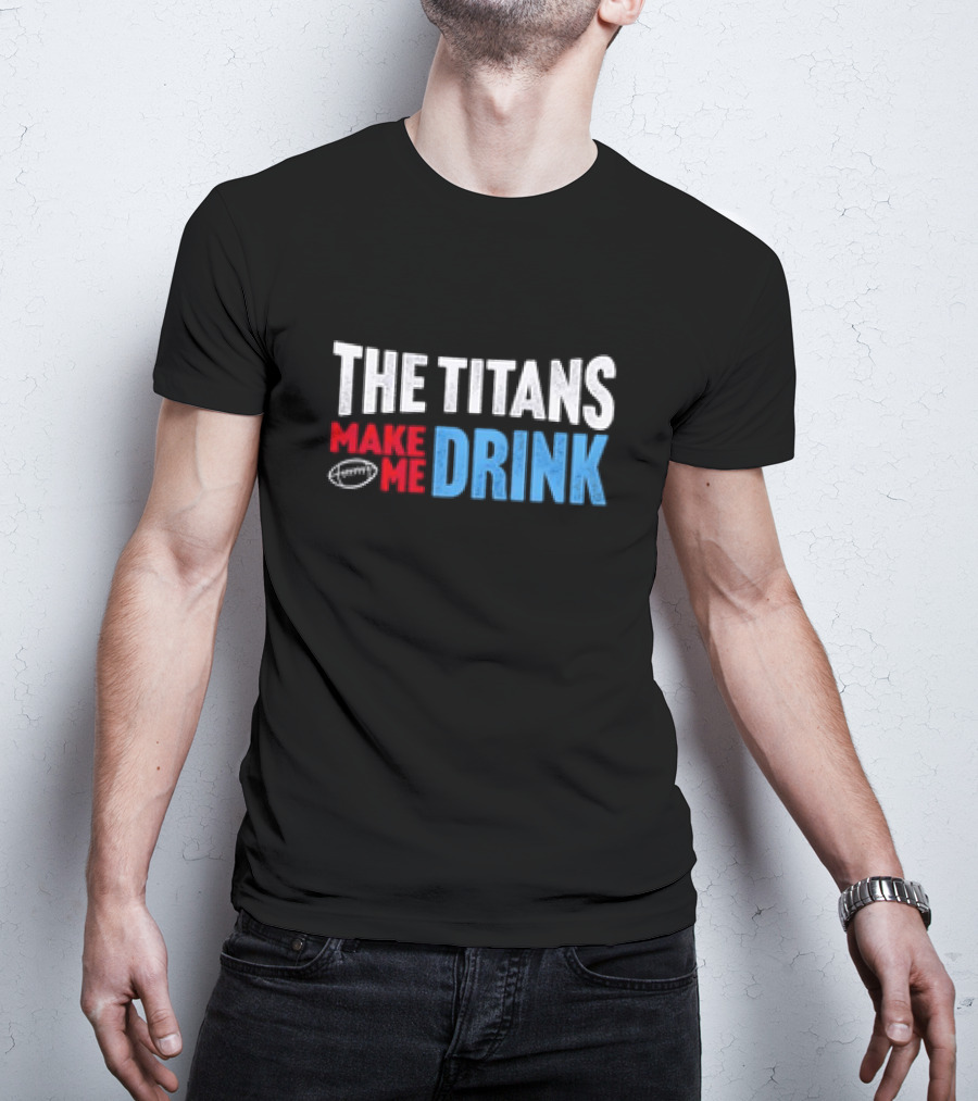 The Titans Make Me Drink Football Retro Titans T-Shirt