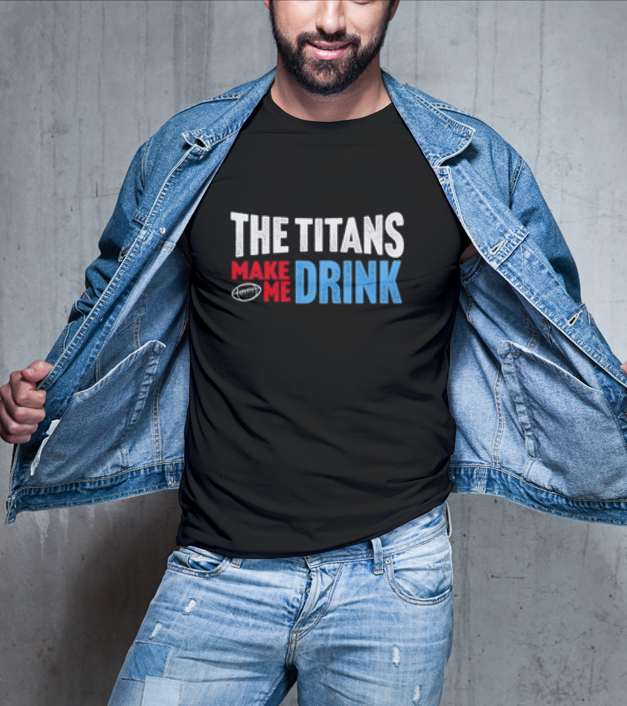 The Titans Make Me Drink Football Retro Titans T-Shirt