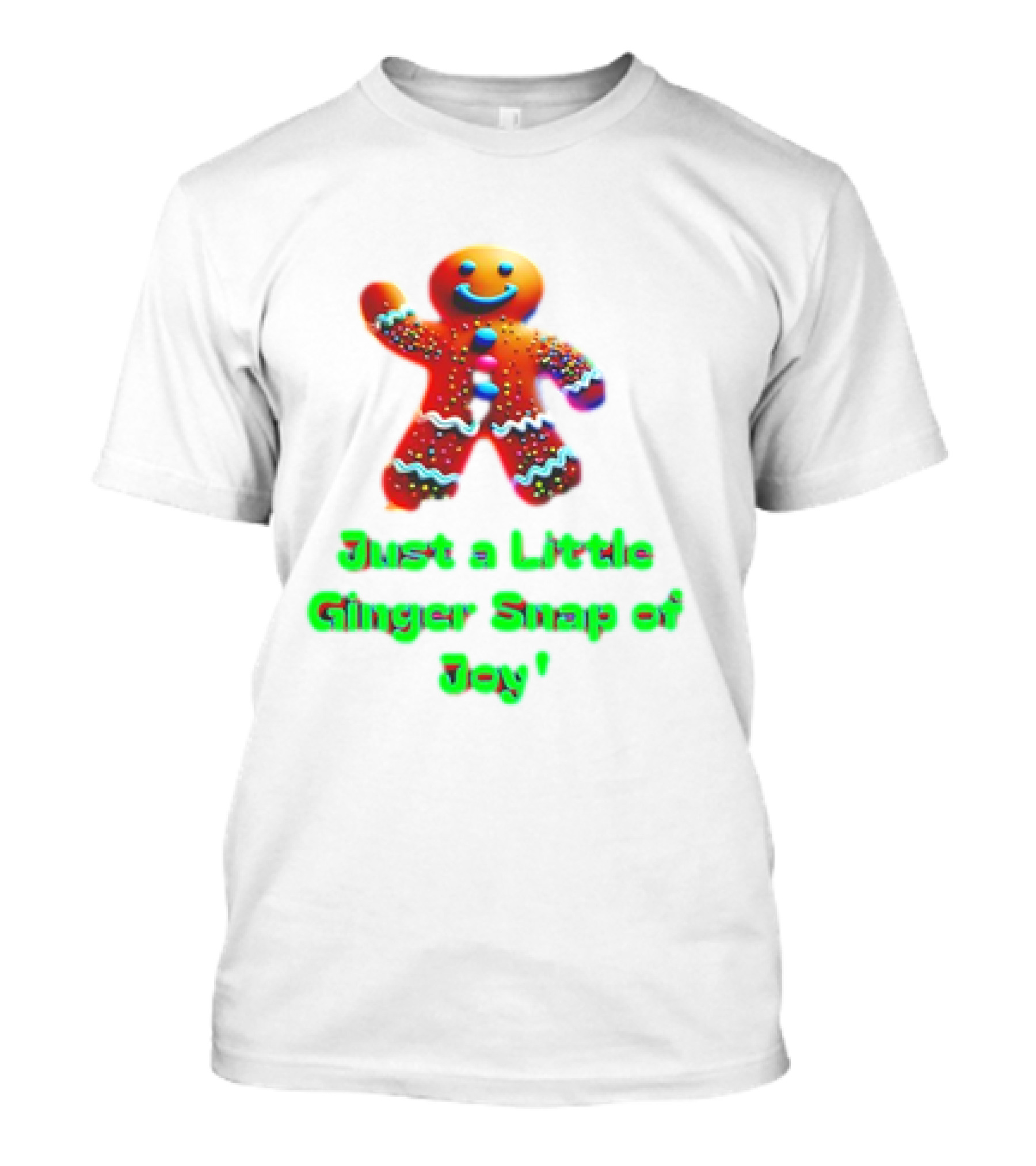 Just A Little Ginger Snap Of Joy Gingerbread Man T-Shirt