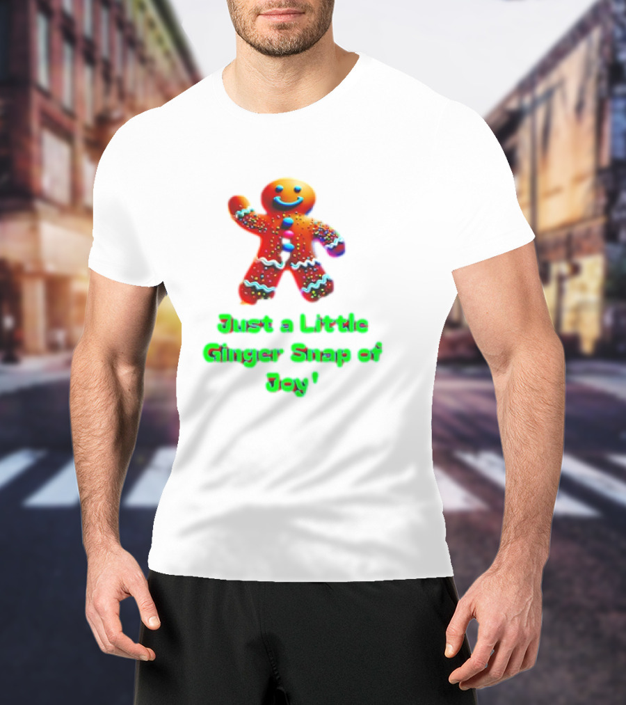 Just A Little Ginger Snap Of Joy Gingerbread Man T-Shirt