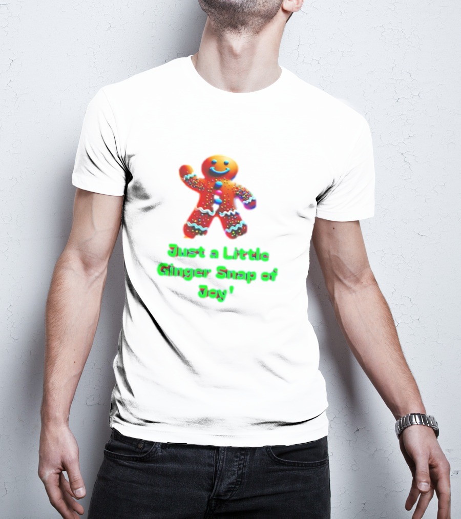 Just A Little Ginger Snap Of Joy Gingerbread Man T-Shirt