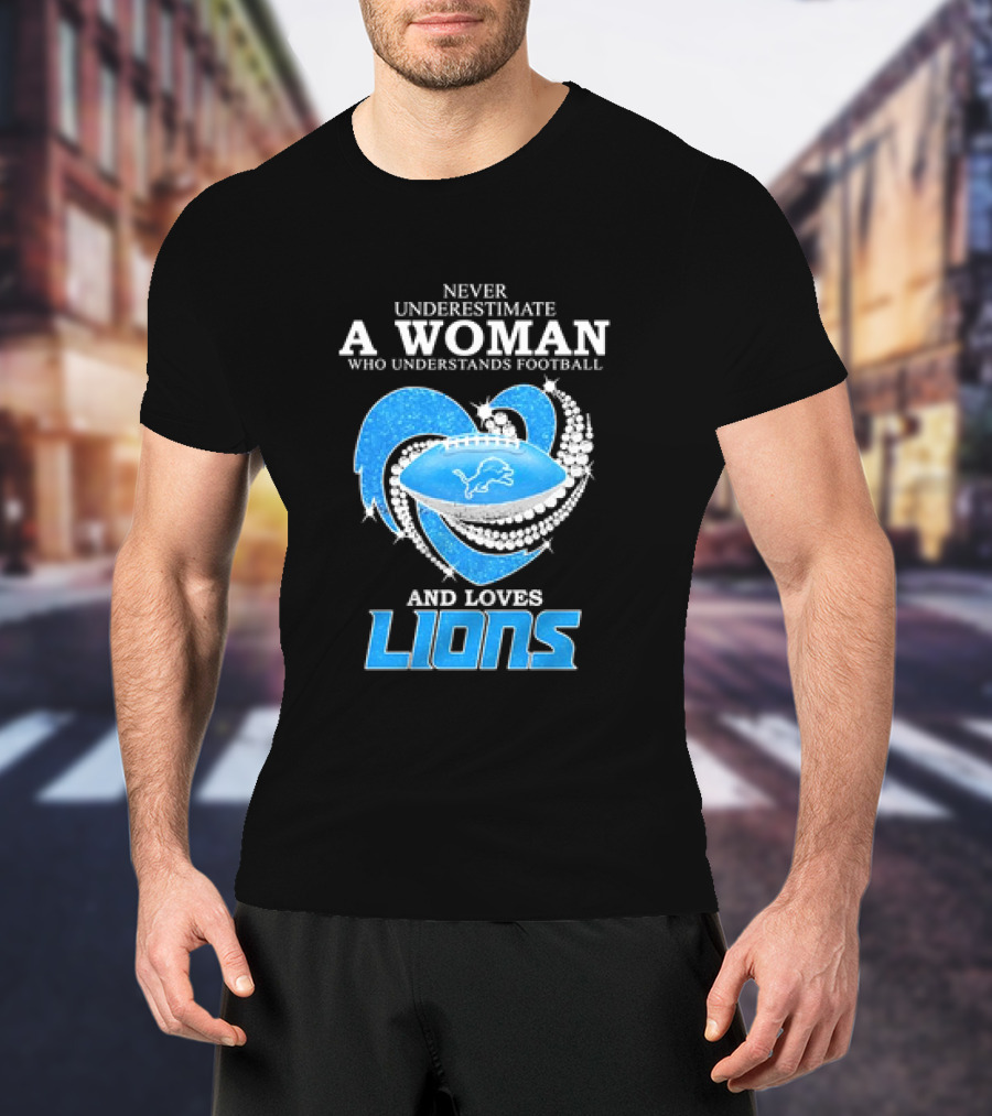 Never Underestimate A Woman Who Understands Football And Loves Lions Diamond Heart T-Shirt