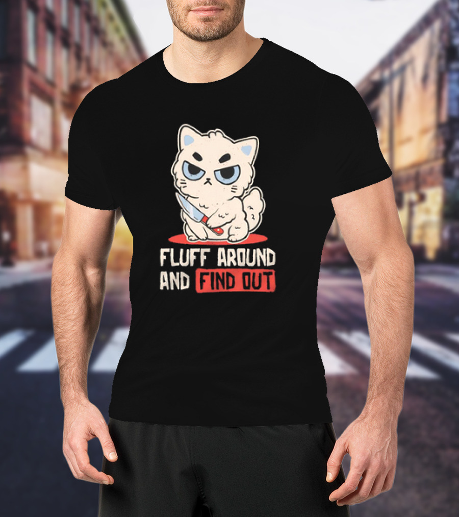 Angry Cat With Knife Fluff Around And Find Out T-Shirt