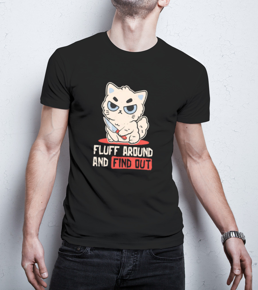 Angry Cat With Knife Fluff Around And Find Out T-Shirt