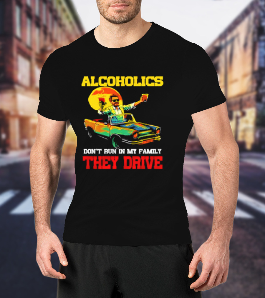 Alcoholics Don't Run In My Family They Drive Retro Style Car T-Shirt