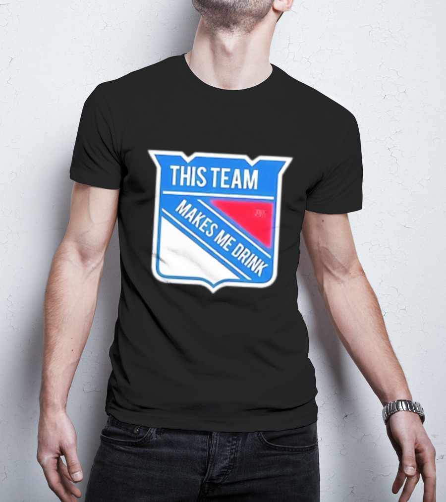 This Team Makes ME Drink New York Rangers T-Shirt