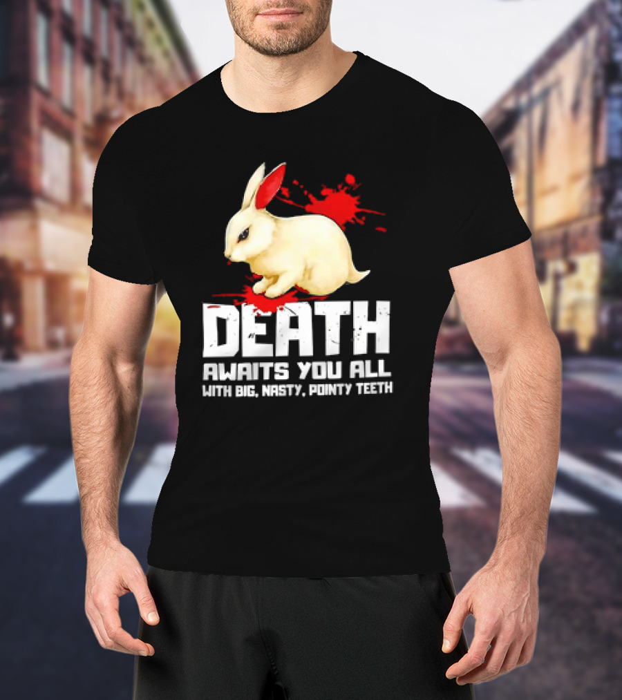 Bunny Death Awaits You All With Big Nasty Pointy Teeth T-Shirt