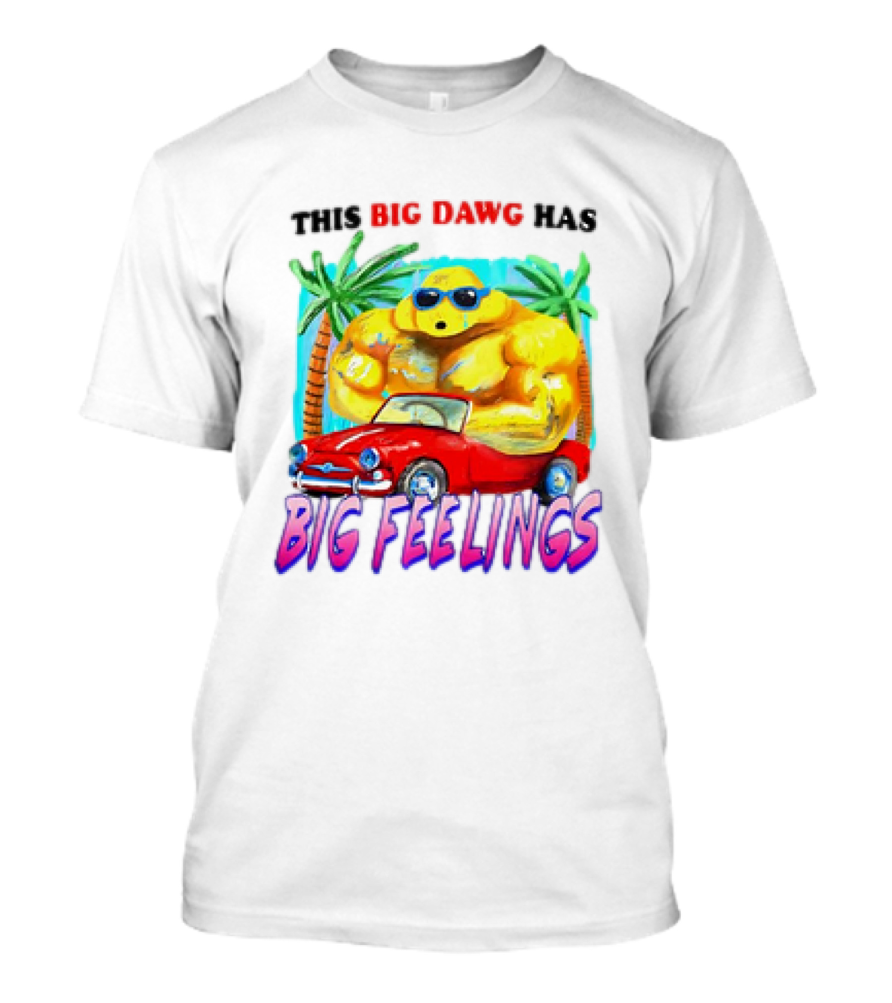 This Big Dawg Has Big Feelings Palm Trees Sunglasses Red Car T-Shirt