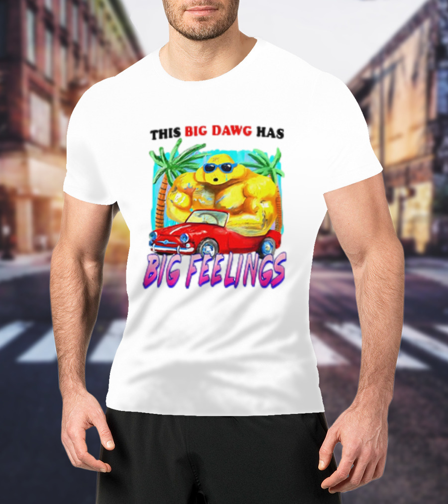 This Big Dawg Has Big Feelings Palm Trees Sunglasses Red Car T-Shirt