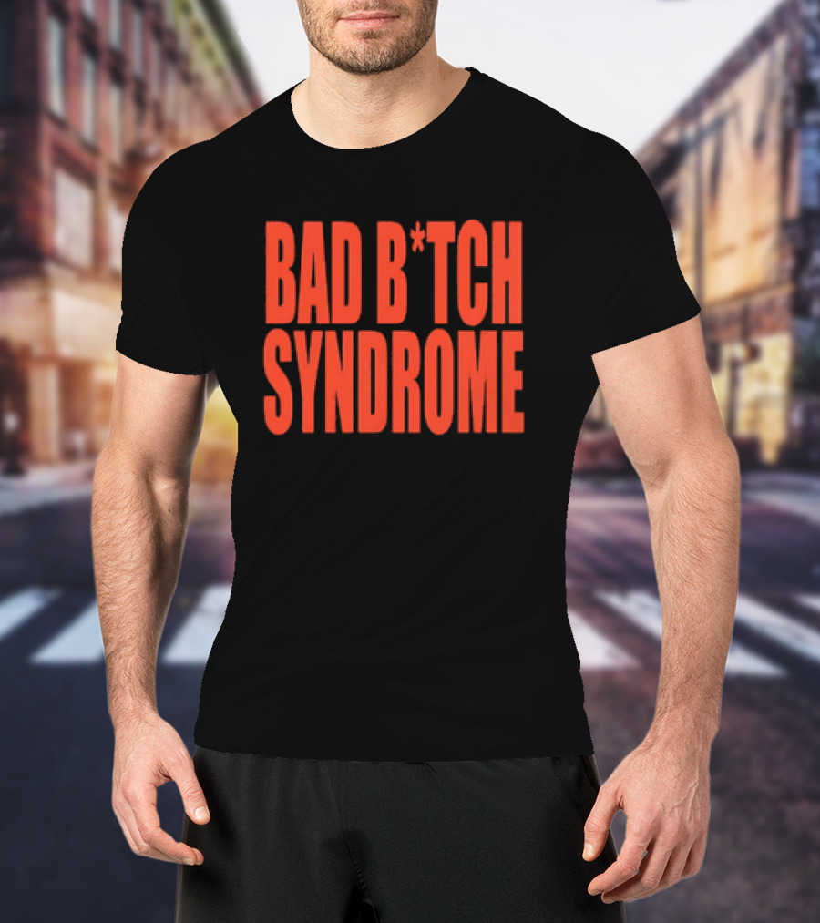 Bad B*tch Syndrome T-Shirt