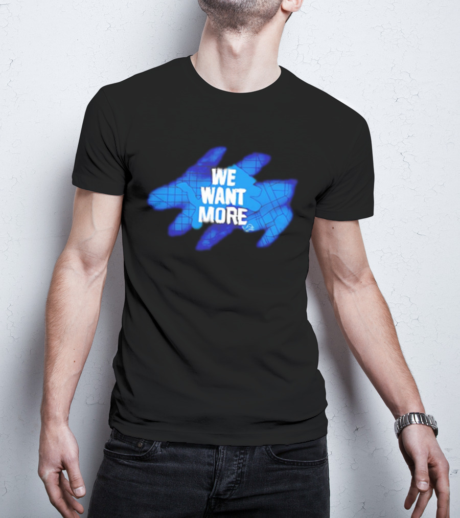Detroit Lions We Want More Blue Roaring Spirit T-Shirt