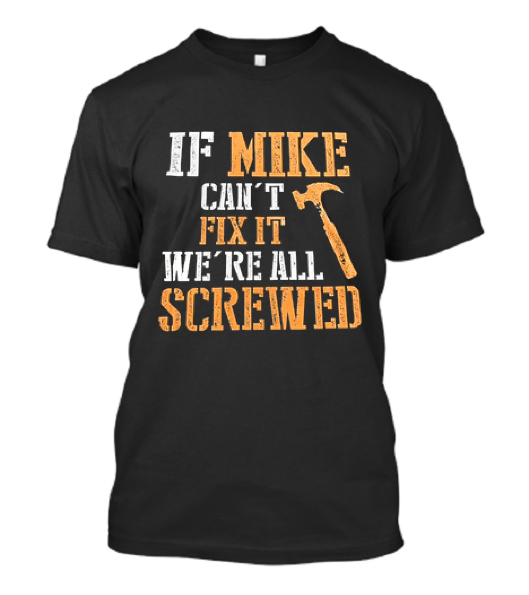 If Mike Can't Fix It We're All Screwed Hammer T-Shirt