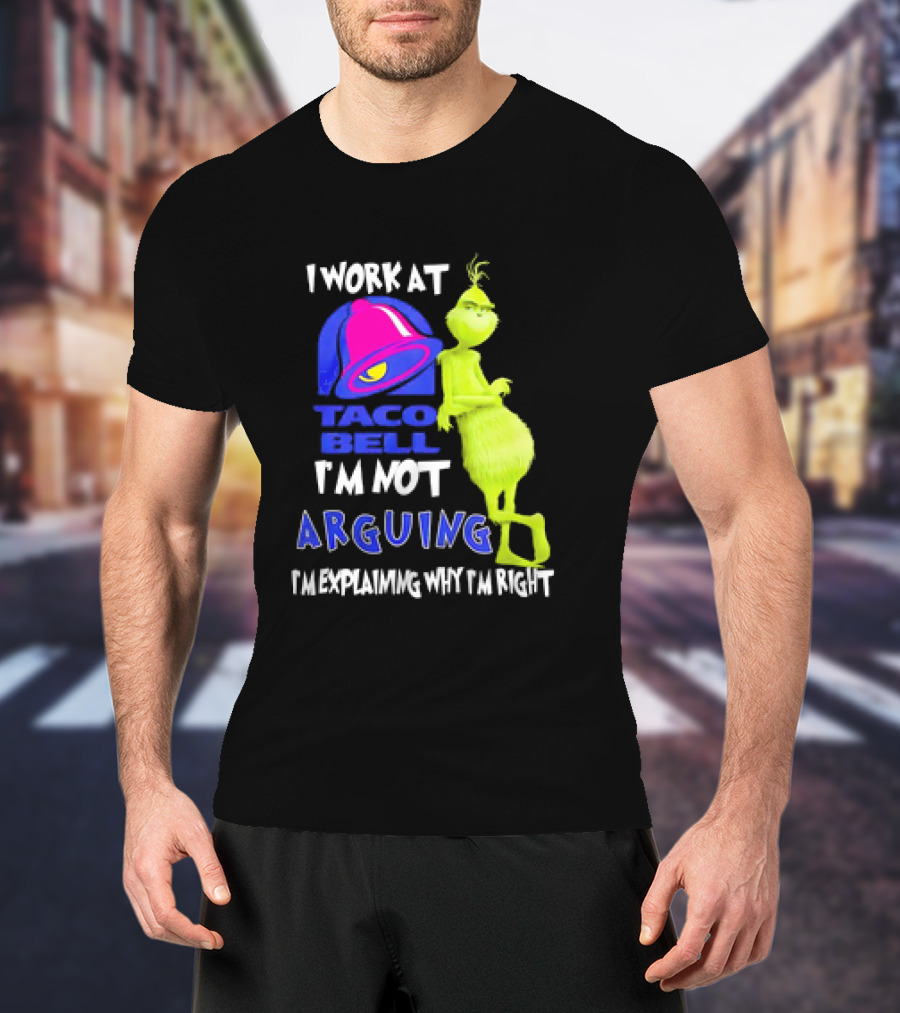 Grinch Taco Bell I'm Not Arguing I'm Explaining Why I'm Right T-Shirt