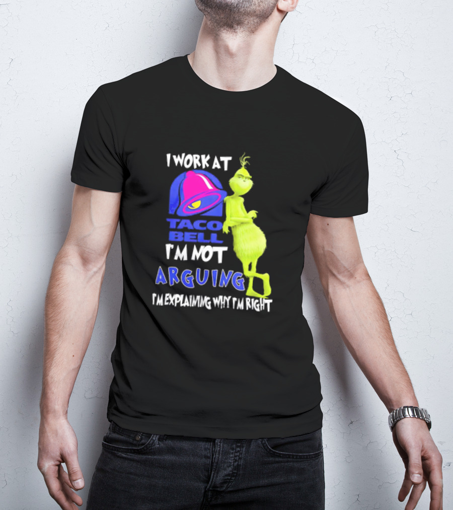 Grinch Taco Bell I'm Not Arguing I'm Explaining Why I'm Right T-Shirt