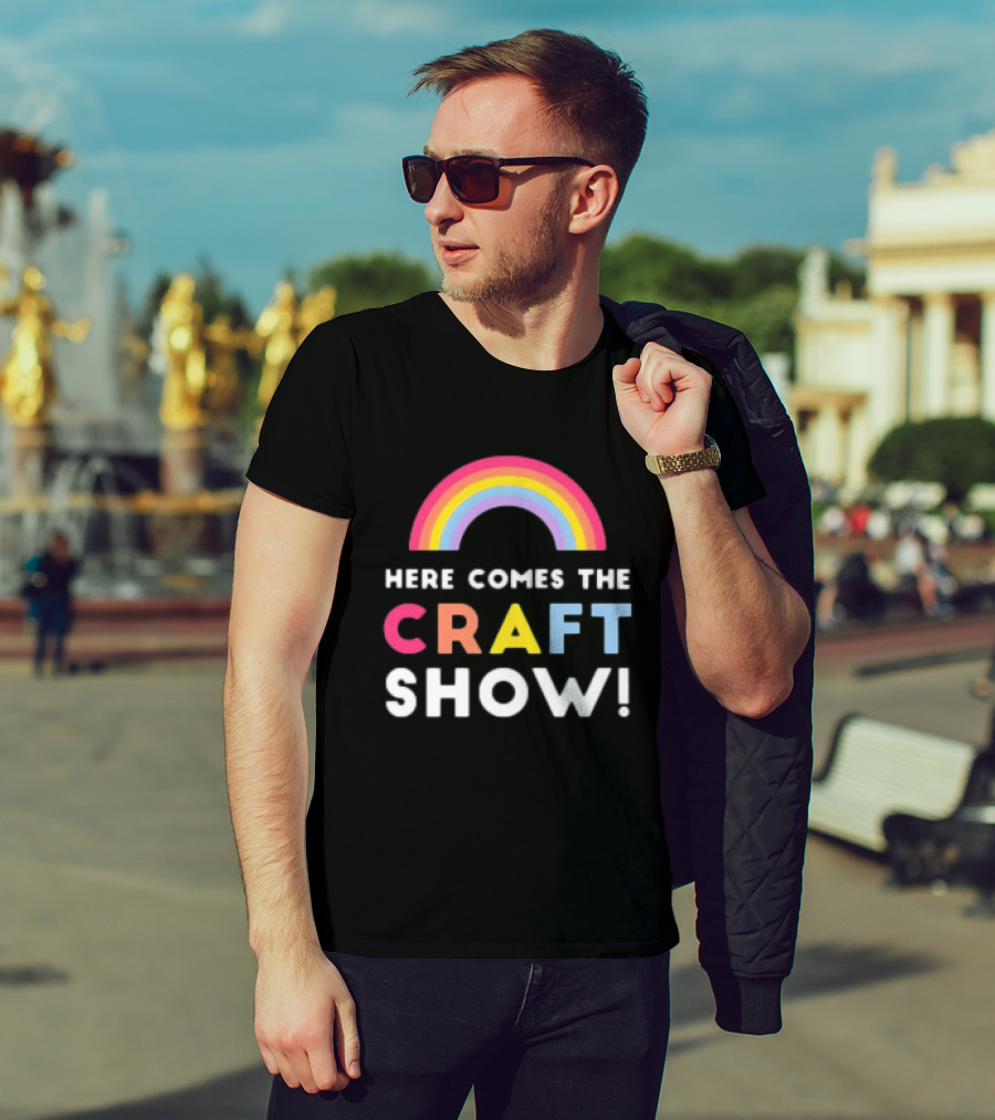 Here Comes The Craft Show With Rainbow Colors T-Shirt