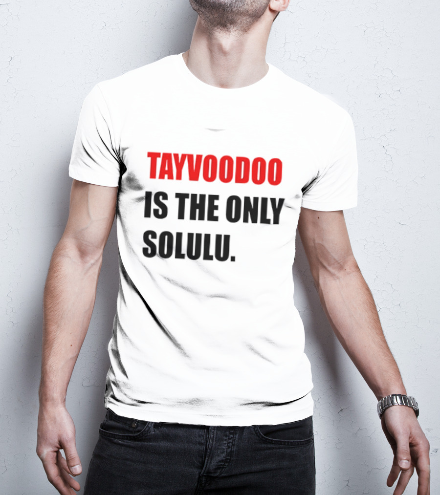 Tayvoodoo Is The Only Solulu T-Shirt