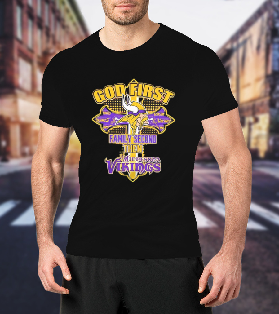 God First Family Second Then Minnesota Vikings T-Shirt