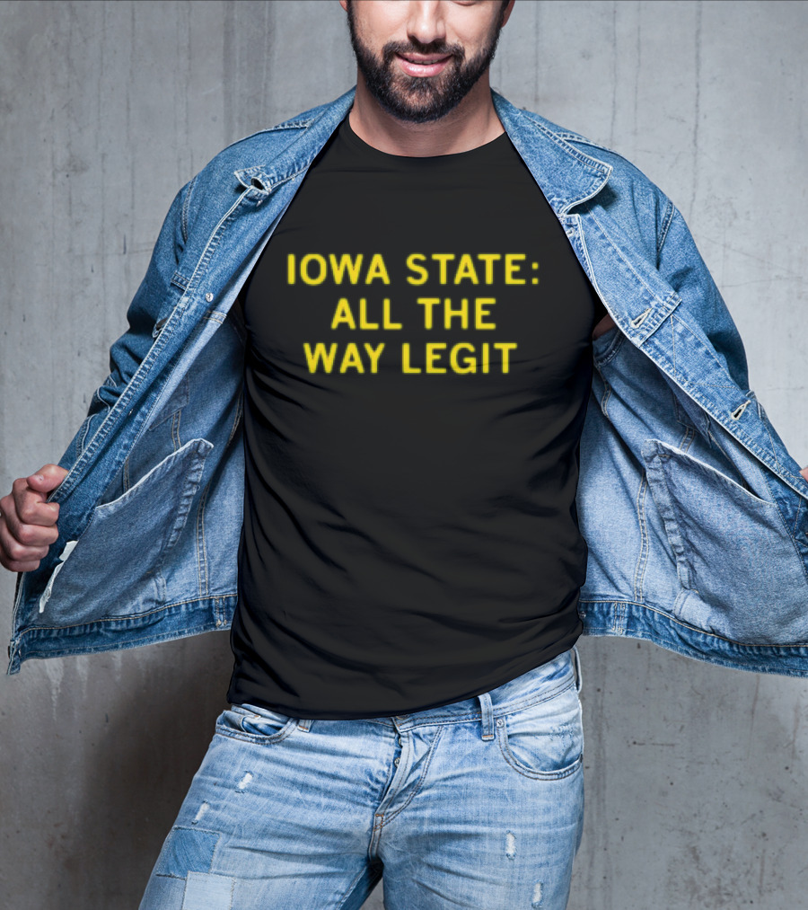 Iowa State All The Way Legit T-Shirt