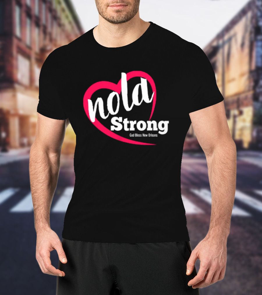 Nola Strong Heart God Bless New Orleans T-Shirt