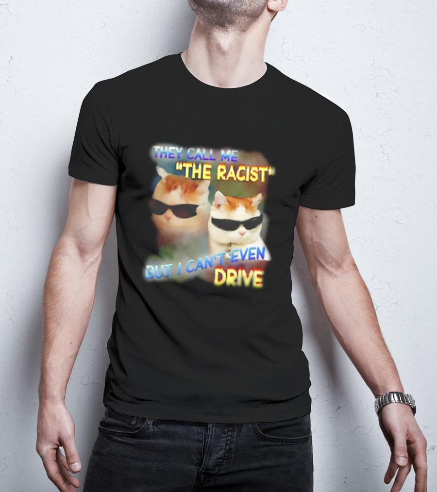 They Call Me 'The Racist' But I Can't Even Drive Cool Sunglasses Cat Duo T-Shirt