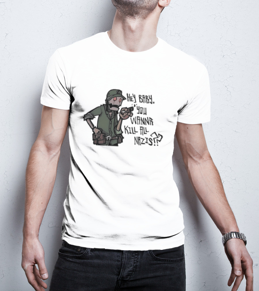 Hey Baby You Wanna Kill All Nazis Soldier Character With Gun T-Shirt