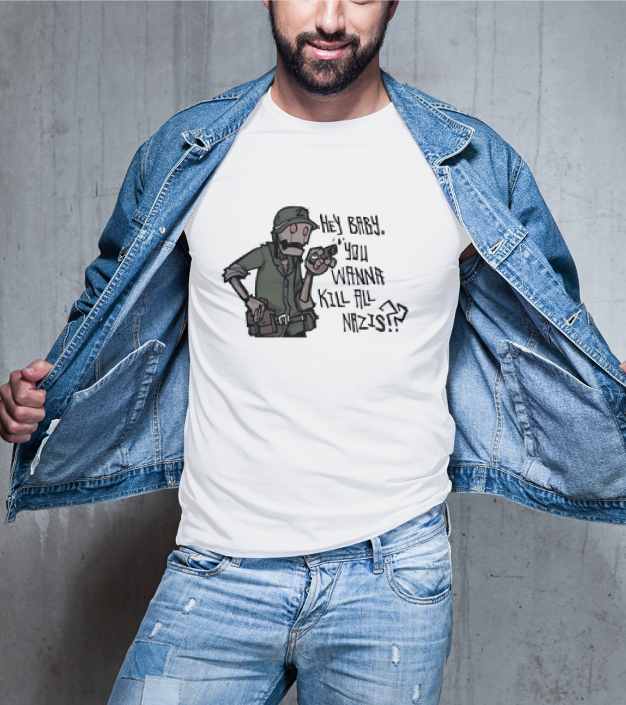 Hey Baby You Wanna Kill All Nazis Soldier Character With Gun T-Shirt