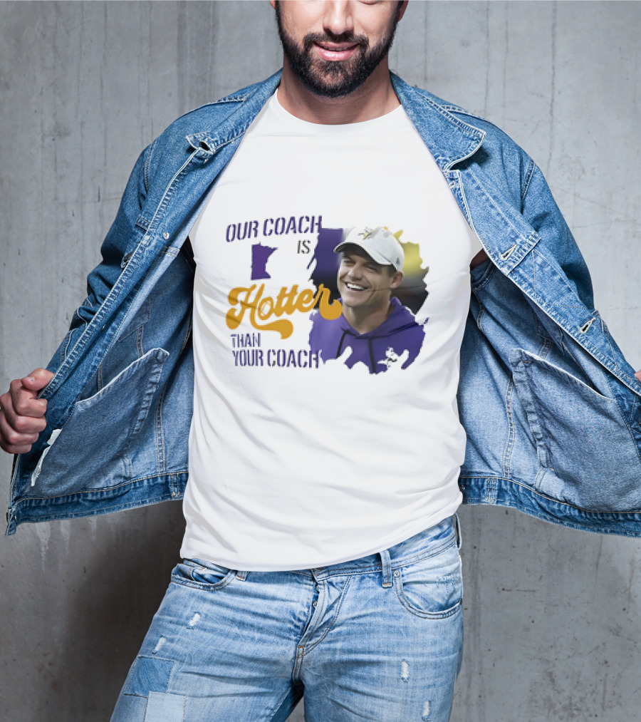 Kevin Oconnell Minnesota Vikings Our Coach Is Hotter Than Your Coach T-Shirt