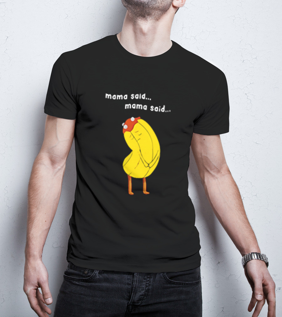 Mama Said. Mama Said. Banana Character With Red Hat T-Shirt