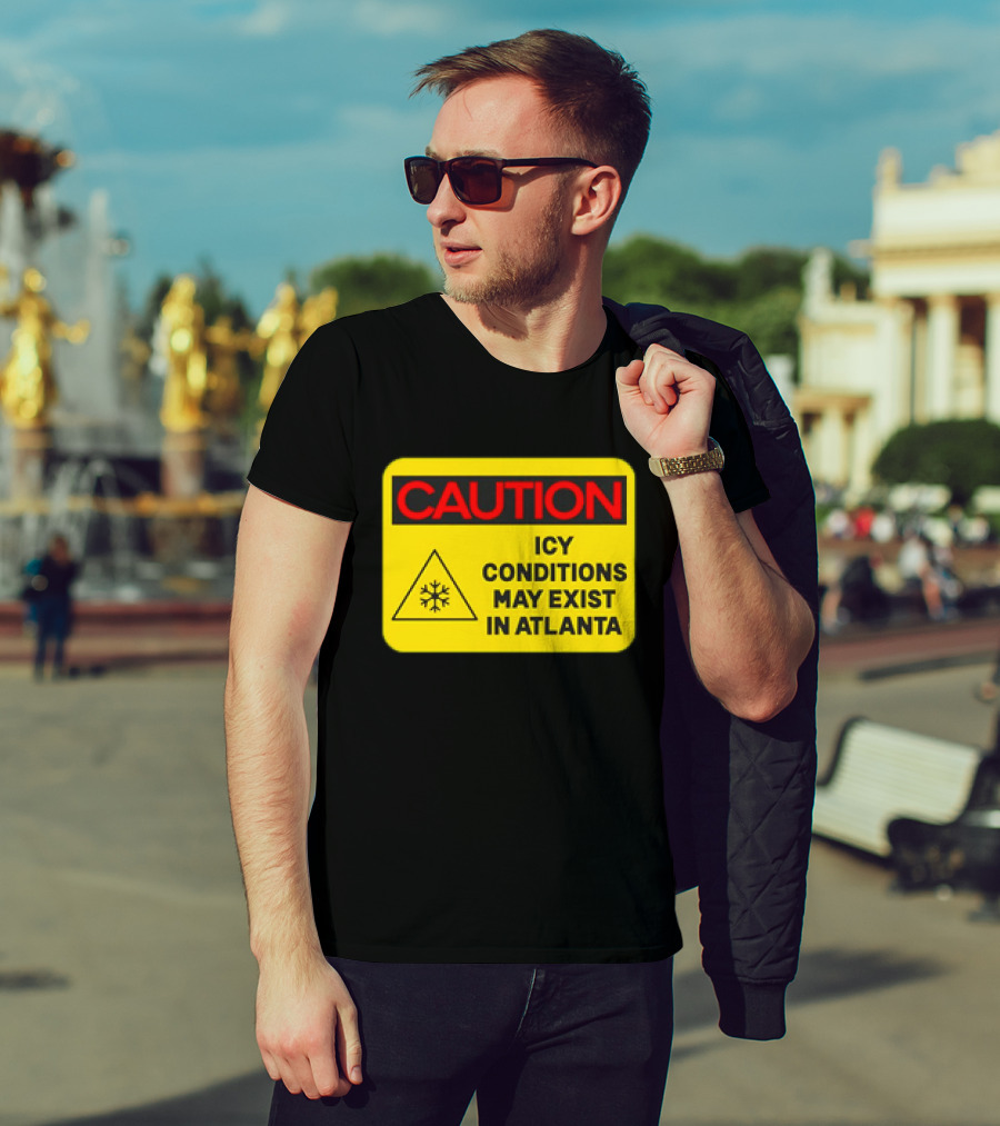 Caution Icy Conditions May Exist In Atlanta Warning Sign T-Shirt