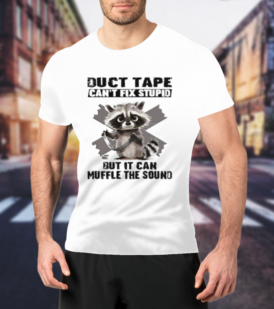 Raccoon Humor Duct Tape Can't Fix Stupid Muffle The Sound T-Shirt